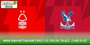 Nhận Định Nottingham Forest Vs Crystal Palace, 21h00 01/02