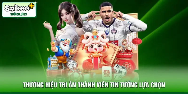 Thương hiệu tri ân thành viên tin tưởng lựa chọn